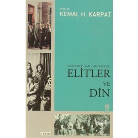 OSMANLI'DAN GÜNÜMÜZE ELITLER VE DIN - KEMAL H. KARPAT