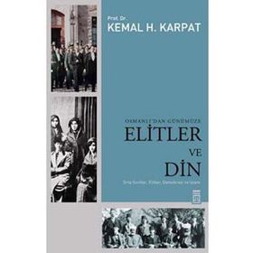 OSMANLI'DAN GÜNÜMÜZE ELITLER VE DIN - KEMAL H. KARPAT