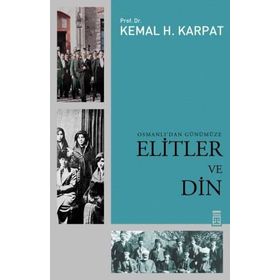 OSMANLI'DAN GÜNÜMÜZE ELITLER VE DIN - KEMAL H. KARPAT