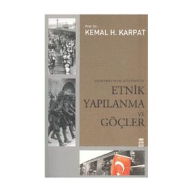 OSMANLI'DAN GÜNÜMÜZE ETNIK YAPILANMA VE GÖÇLER - KEMAL H. KARPAT