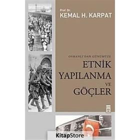 OSMANLI'DAN GÜNÜMÜZE ETNIK YAPILANMA VE GÖÇLER - KEMAL H. KARPAT