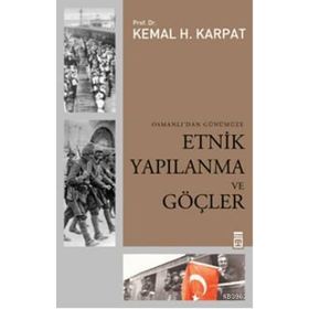 OSMANLI'DAN GÜNÜMÜZE ETNIK YAPILANMA VE GÖÇLER - KEMAL H. KARPAT