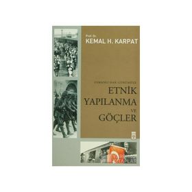 OSMANLI'DAN GÜNÜMÜZE ETNIK YAPILANMA VE GÖÇLER - KEMAL H. KARPAT