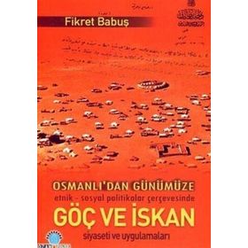 OSMANLIDAN GÜNÜMÜZE GÖÇ VE İSKAN - FIKRET BABUŞ