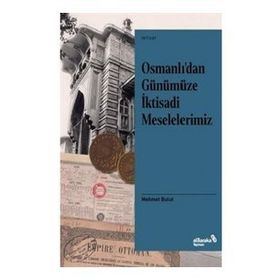 Osmanlı'dan Günümüze İktisadi Meselelerimiz - Mehmet Bulut