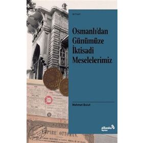 Osmanlı'dan Günümüze İktisadi Meselelerimiz - Mehmet Bulut