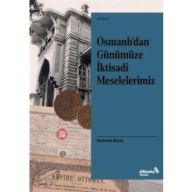 Osmanlı'dan Günümüze İktisadi Meselelerimiz - Mehmet Bulut