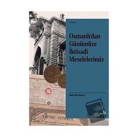 Osmanlı'dan Günümüze İktisadi Meselelerimiz - Mehmet Bulut