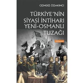 OSMANLI´DAN GÜNÜMÜZE İSLAM ÜZERİNDE EMP. OYUNLAR TÜRKİYE`NİN SIYASI İNTİHARI `YENI-OSMANLI` TUZAĞI - CENGIZ ÖZAKINCI