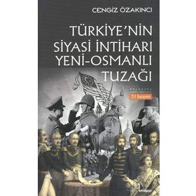 OSMANLI´DAN GÜNÜMÜZE İSLAM ÜZERİNDE EMP. OYUNLAR TÜRKİYE`NİN SIYASI İNTİHARI `YENI-OSMANLI` TUZAĞI - CENGIZ ÖZAKINCI