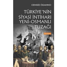 OSMANLI´DAN GÜNÜMÜZE İSLAM ÜZERİNDE EMP. OYUNLAR TÜRKİYE`NİN SIYASI İNTİHARI `YENI-OSMANLI` TUZAĞI - CENGIZ ÖZAKINCI