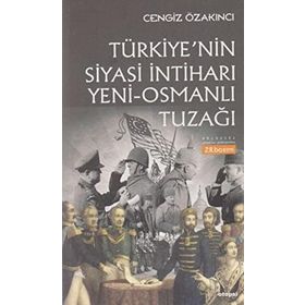 OSMANLI´DAN GÜNÜMÜZE İSLAM ÜZERİNDE EMP. OYUNLAR TÜRKİYE`NİN SIYASI İNTİHARI `YENI-OSMANLI` TUZAĞI - CENGIZ ÖZAKINCI