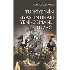 OSMANLI´DAN GÜNÜMÜZE İSLAM ÜZERİNDE EMP. OYUNLAR TÜRKİYE`NİN SIYASI İNTİHARI `YENI-OSMANLI` TUZAĞI - CENGIZ ÖZAKINCI