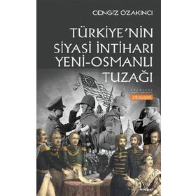 OSMANLI´DAN GÜNÜMÜZE İSLAM ÜZERİNDE EMP. OYUNLAR TÜRKİYE`NİN SIYASI İNTİHARI `YENI-OSMANLI` TUZAĞI - CENGIZ ÖZAKINCI