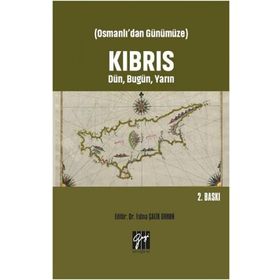 Osmanlı'dan Günümüze - Kıbrıs Dün, Bugün, Yarın - Fatma Çalik Orhun