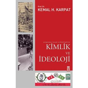 OSMANLI'DAN GÜNÜMÜZE KIMLIK VE İDEOLOJİ - KEMAL H. KARPAT