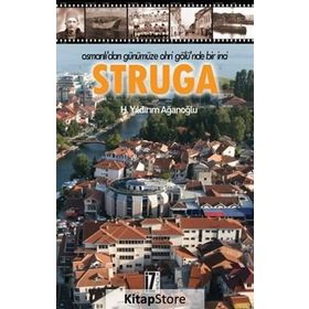 Osmanlı’dan Günümüze Ohri Gölü’nde Bir İnci : Struga - H. Yıldırım Ağanoğlu
