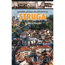 Osmanlı’dan Günümüze Ohri Gölü’nde Bir İnci : Struga - H. Yıldırım Ağanoğlu