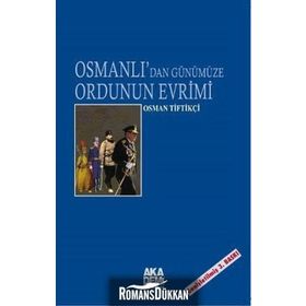 OSMANLI`DAN GÜNÜMÜZE ORDUNUN EVRIMI - OSMAN TİFTİKÇİ