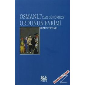 OSMANLI`DAN GÜNÜMÜZE ORDUNUN EVRIMI - OSMAN TİFTİKÇİ