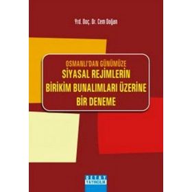 OSMANLIDAN GÜNÜMÜZE SIYASAL REJIMLERIN BIRIKIM BUNALIMLARI ÜZERİNE BIR DENEME - CEM DOĞAN