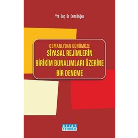 OSMANLIDAN GÜNÜMÜZE SIYASAL REJIMLERIN BIRIKIM BUNALIMLARI ÜZERİNE BIR DENEME - CEM DOĞAN