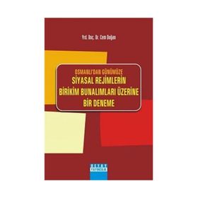 OSMANLIDAN GÜNÜMÜZE SIYASAL REJIMLERIN BIRIKIM BUNALIMLARI ÜZERİNE BIR DENEME - CEM DOĞAN