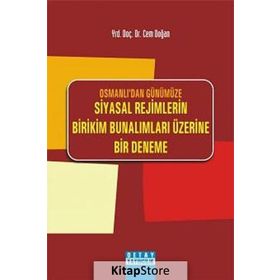 OSMANLIDAN GÜNÜMÜZE SIYASAL REJIMLERIN BIRIKIM BUNALIMLARI ÜZERİNE BIR DENEME - CEM DOĞAN