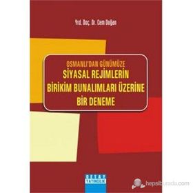 OSMANLIDAN GÜNÜMÜZE SIYASAL REJIMLERIN BIRIKIM BUNALIMLARI ÜZERİNE BIR DENEME - CEM DOĞAN