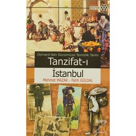 OSMANLI'DAN GÜNÜMÜZE TEMIZLIK TARIHI - TANZIFAT-I İSTANBUL - FATIH GÜRDAL;MEHMET MAZAK