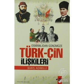 OSMANLIDAN GÜNÜMÜZE TÜRK-ÇİN İLİŞKİLERİ - BARIŞ ADIBELLİ
