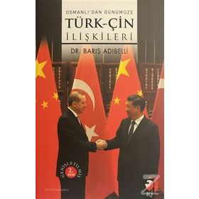OSMANLIDAN GÜNÜMÜZE TÜRK-ÇİN İLİŞKİLERİ - BARIŞ ADIBELLİ