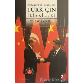 OSMANLIDAN GÜNÜMÜZE TÜRK-ÇİN İLİŞKİLERİ - BARIŞ ADIBELLİ