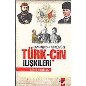 OSMANLIDAN GÜNÜMÜZE TÜRK-ÇİN İLİŞKİLERİ - BARIŞ ADIBELLİ