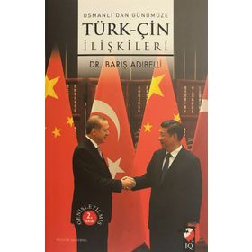 OSMANLIDAN GÜNÜMÜZE TÜRK-ÇİN İLİŞKİLERİ - BARIŞ ADIBELLİ