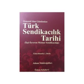 Osmanlı'dan Günümüze Türk Sendikacılık Tarihi - Adnan Mahiroğulları