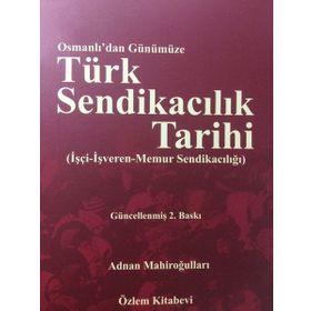 Osmanlı'dan Günümüze Türk Sendikacılık Tarihi - Adnan Mahiroğulları