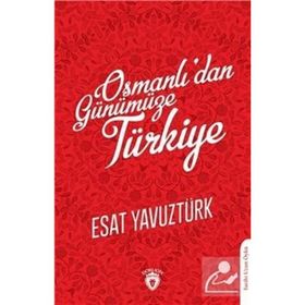Osmanlı'dan Günümüze Türkiye Esat Yavuztürk
