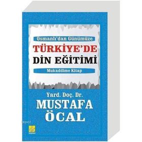 OSMANLI'DAN GÜNÜMÜZE TÜRKİYE'DE DIN EĞİTİMİ - MUSTAFA ÖCAL