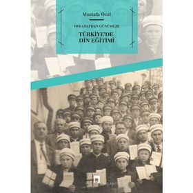 OSMANLI'DAN GÜNÜMÜZE TÜRKİYE'DE DIN EĞİTİMİ - MUSTAFA ÖCAL