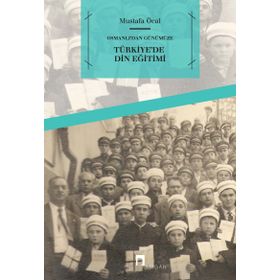 OSMANLI'DAN GÜNÜMÜZE TÜRKİYE'DE DIN EĞİTİMİ - MUSTAFA ÖCAL