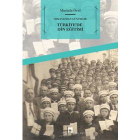 OSMANLI'DAN GÜNÜMÜZE TÜRKİYE'DE DIN EĞİTİMİ - MUSTAFA ÖCAL