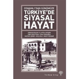 Osmanlı’dan Günümüze Türkiye’de Siyasal Hayat - Melih Yeşilbağ e atilla aytekin Gökhan Atilgan Mustafa Şener Ateş Uslu Ebru Deniz Ozan Cenk S