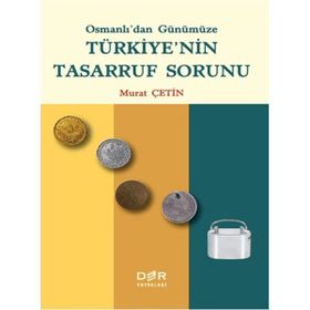 Osmanlı'dan Günümüze Türkiye'nin Tasarruf Sorunu Murat Çetin