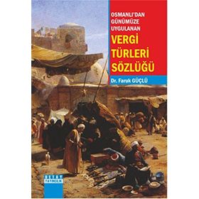Osmanlı'dan Günümüze Uygulanan Vergi Türleri Sözlüğü - Faruk Güçlü