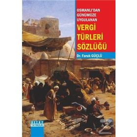 Osmanlı'dan Günümüze Uygulanan Vergi Türleri Sözlüğü - Faruk Güçlü
