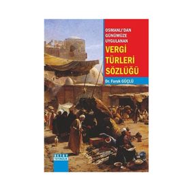 Osmanlı'dan Günümüze Uygulanan Vergi Türleri Sözlüğü - Faruk Güçlü