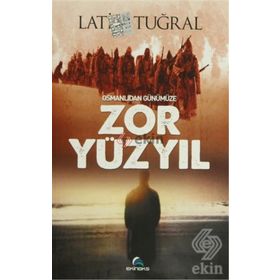 OSMANLIDAN GÜNÜMÜZE ZOR YÜZYIL - LATIF TUĞRAL