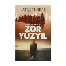 OSMANLIDAN GÜNÜMÜZE ZOR YÜZYIL - LATIF TUĞRAL