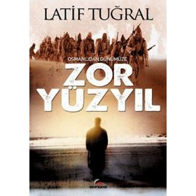 OSMANLIDAN GÜNÜMÜZE ZOR YÜZYIL - LATIF TUĞRAL